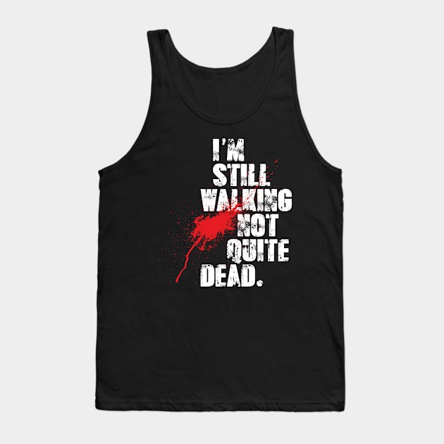 I'm Still Walking Not Quite Dead Tank Top by barrowandcole